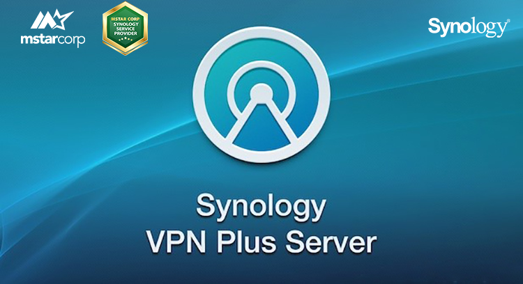 Synology VPN Plus Server là giải pháp làm việc từ xa cho doanh nghiệp 