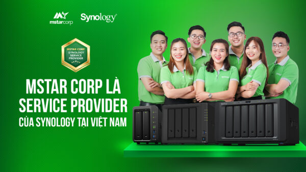 Vì sao Mstar Corp là đơn vị đối tác chiến lược lớn của Synology tại Việt Nam ?