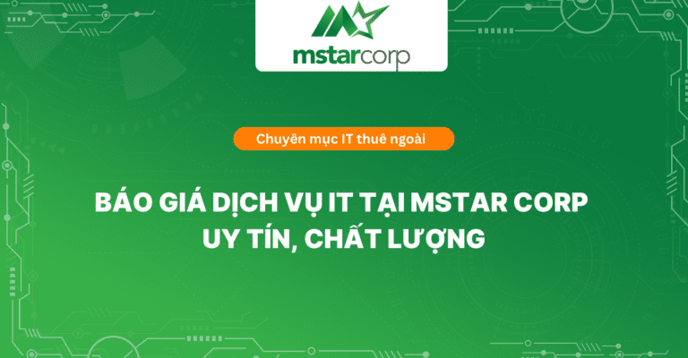 Báo Giá Dịch Vụ IT Tại Mstar Corp – Uy Tín, Chất Lượng