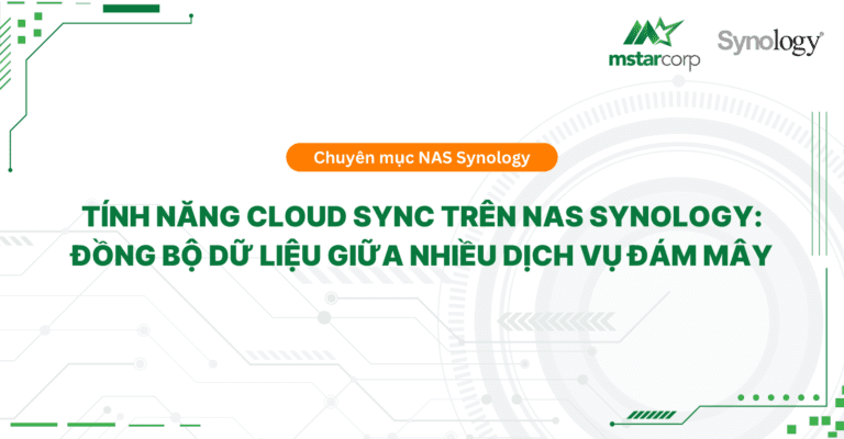 Tính năng Cloud Sync trên NAS Synology: Đồng bộ dữ liệu giữa nhiều dịch vụ đám mây