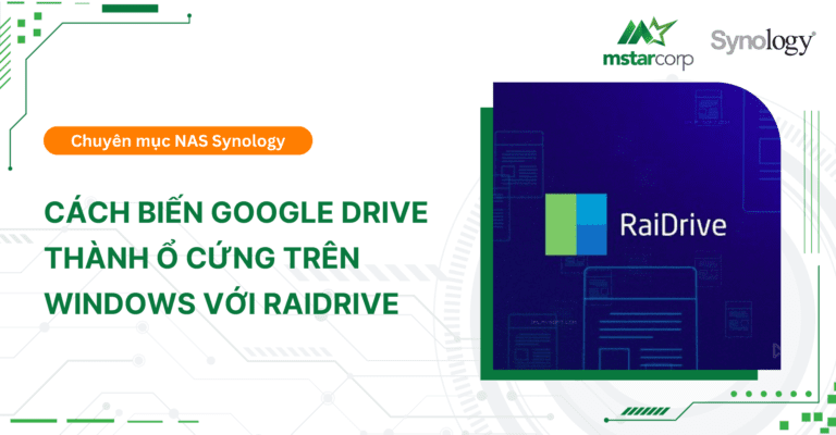 RaiDrive là gì? Cách biến Google Drive thành ổ cứng trên Windows với RaiDrive