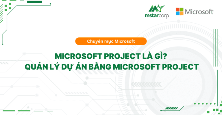 Microsoft Project là gì? Quản lý dự án bằng Microsoft Project