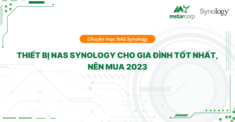 Thiết bị NAS Synology cho gia đình tốt nhất, nên mua 2023