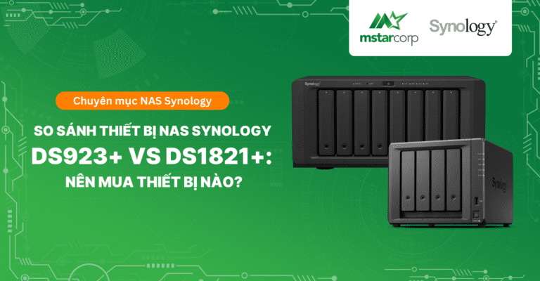 So sánh thiết bị NAS Synology DS923+ vs DS1821+: Nên mua thiết bị nào?