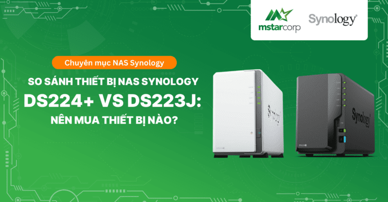 So sánh thiết bị lưu trữ NAS Synology DS224+ vs DS223j: Nên chọn thiết bị nào?