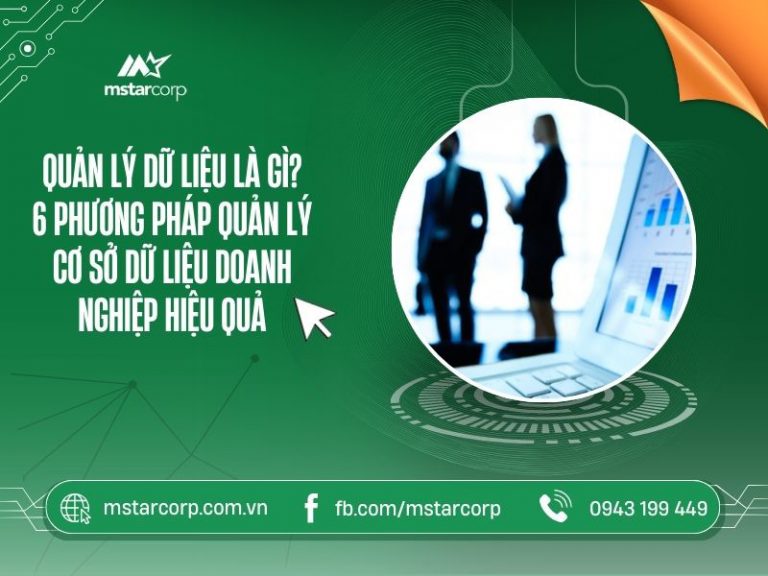 Quản lý dữ liệu là gì? 6 phương pháp quản lý cơ sở dữ liệu doanh nghiệp hiệu quả