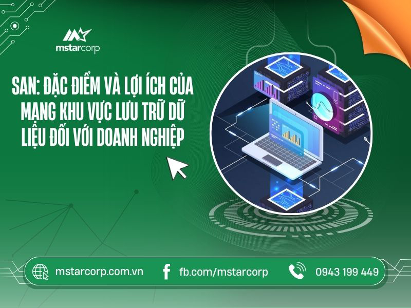 SAN đặc điểm và lợi ích của mạng khu vực lưu trữ dữ liệu đối với doanh nghiệp