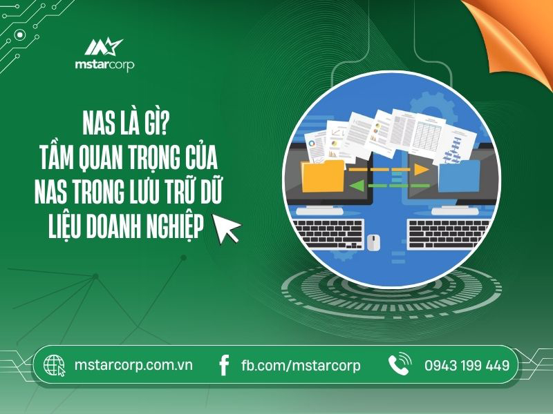 NAS là gì? Tầm quan trọng của NAS trong lưu trữ dữ liệu doanh nghiệp