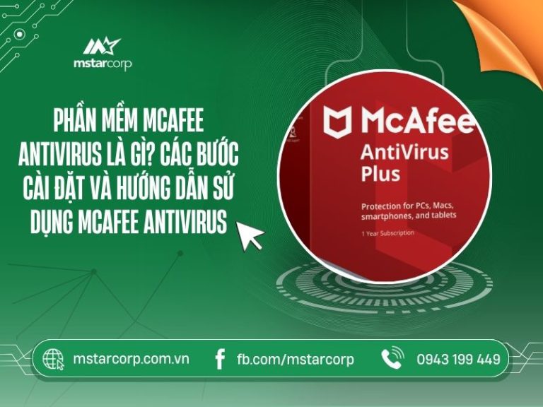 Phần mềm Mcafee Antivirus là gì? Các bước cài đật và hướng dẫn sử dụng Mcafee Antivirus