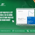 Synology Mailplus là gì? Giải thích lí do và hướng dẫn cách sử dụng Mailplus