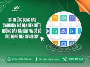 top 10 ứng dụng NAS Synology mà bạn nên biết| Hướng dẫn cài đặt và gỡ bỏ ứng NAS Synology