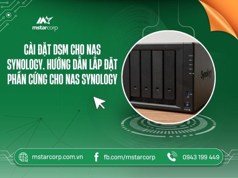 Cài đặt DSM cho NAS Synology và hướng dẫn lắp đặt phần cứng cho NAS Synology