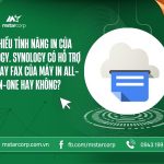 Tìm hiểu tính năng in của Synology. Synology có hỗ trợ quét hay fax của máy in All in One hay không?
