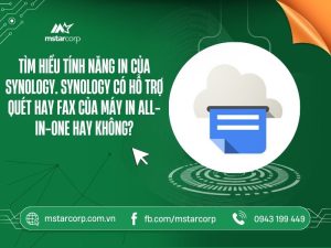 Tìm hiểu tính năng in của Synology. Synology có hỗ trợ quét hay fax của máy in All in One hay không?