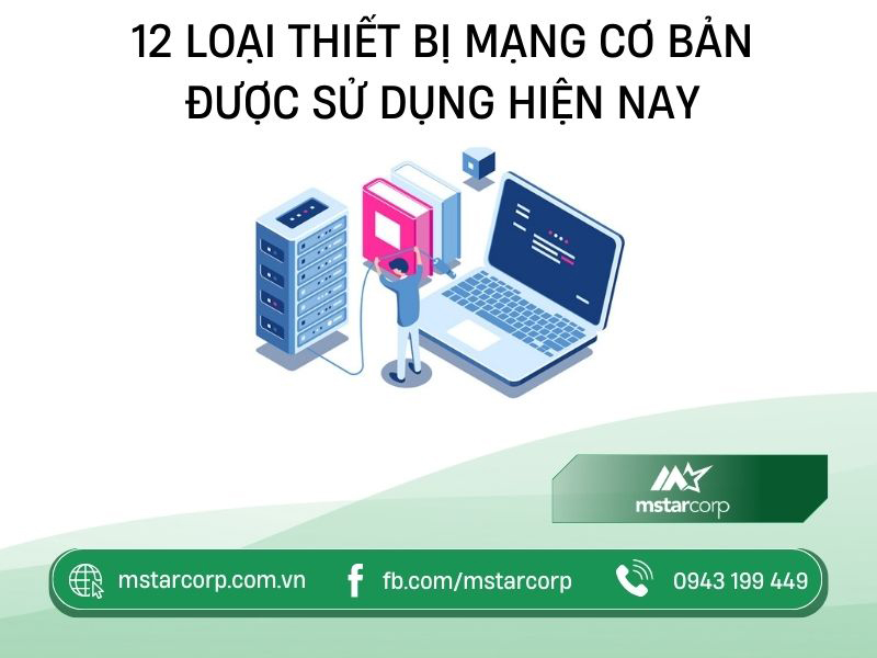 12 loại thiết bị mạng cơ bản được sử dụng hiện nay