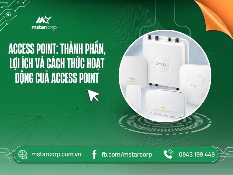 Access Point thành phần, lợi ích và cách thức hoạt động của Access Point