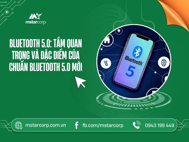 Bluetooth 5.0: Tầm quan trọng và đặc điểm của chuẩn Bluetooth 5.0 mới