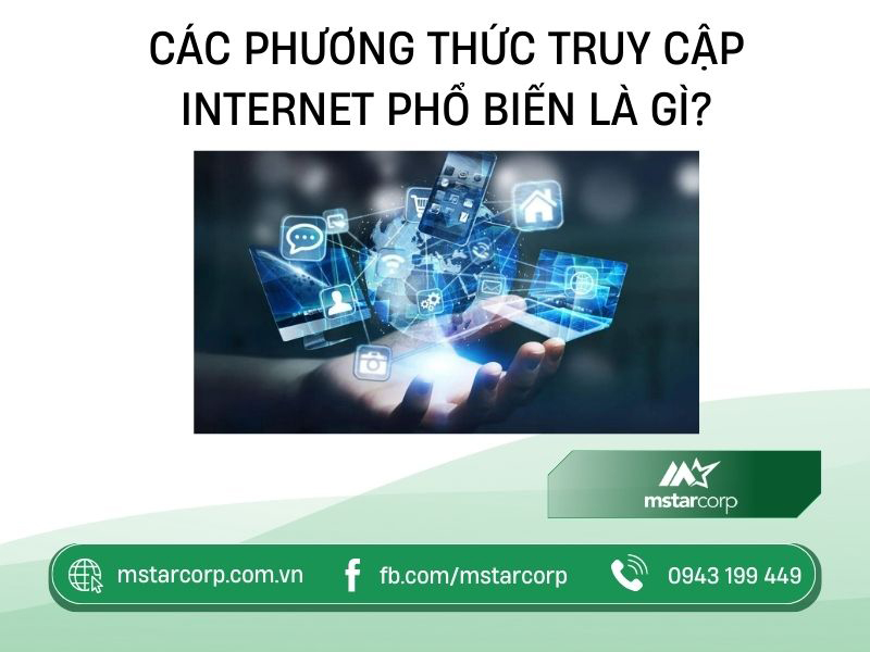 Các phương thức truy cập Internet phổ biến là gì?