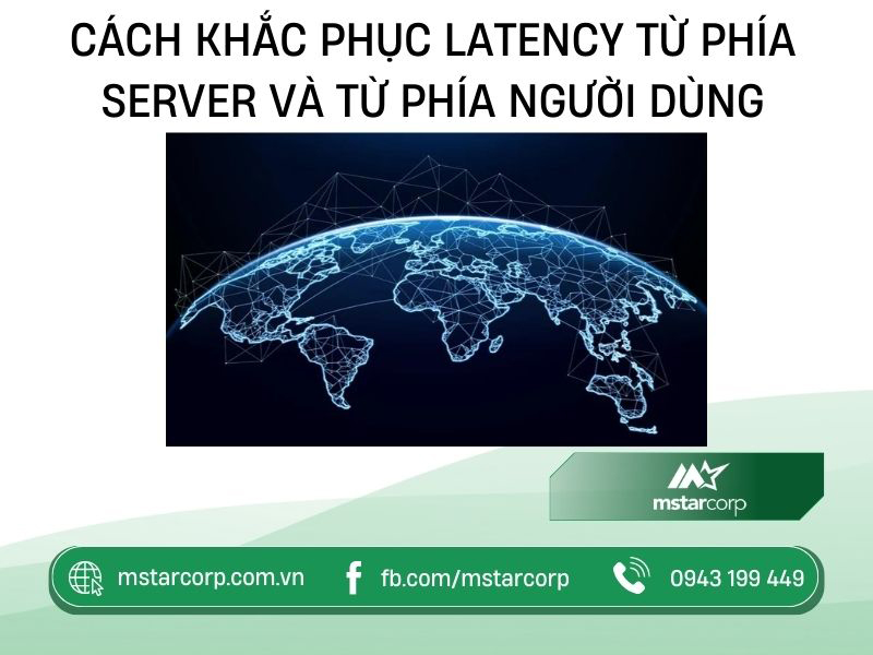 Cách khắc phục Latency từ phía server và từ phía người dùng