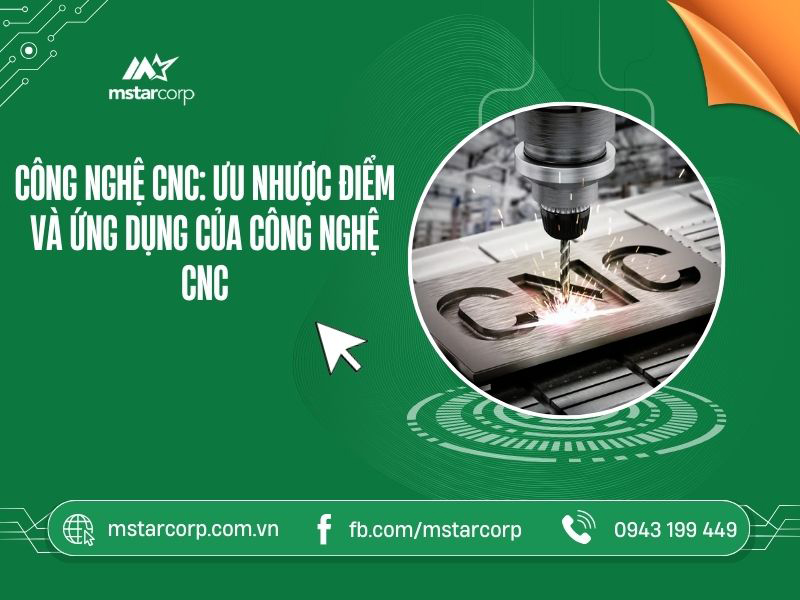 Công nghệ CNC: Ưu nhược điểm và ứng dụng của công nghệ CNC