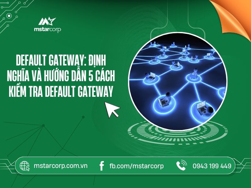 Default Gateway: định nghĩa và hướng dẫn 5 cách kiểm tra Default Gateway