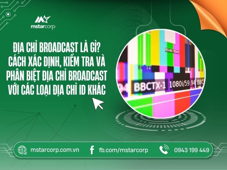 Địa chỉ Broadcast là gì? Cách xác định kiểm tra và phân biệt địa chỉ Broadcast với các loại địa chỉ ID khác