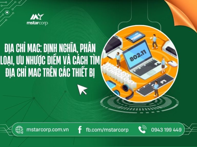 Địa chỉ MAC: Định nghĩa, phân loại, ưu nhược điểm và cách tìm địa chỉ MAC trên các thiết bị