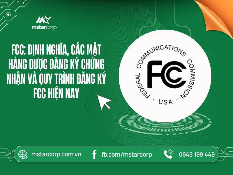 FCC: Định nghĩa, các mặt hàng được đăng ký chứng nhận và quy trình đăng ký FCC hiện nay