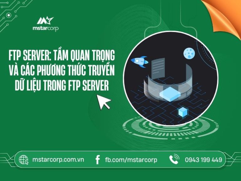 FTP Server: Tầm quan trọng và các phương thức truyền dữ liệu trong FTP Server