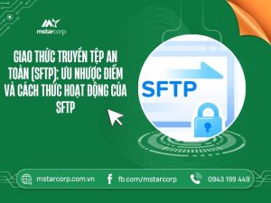 Giao thức truyền tệp an toàn (SFTP): Ưu nhược điểm và cách thức hoạt động của SFTP