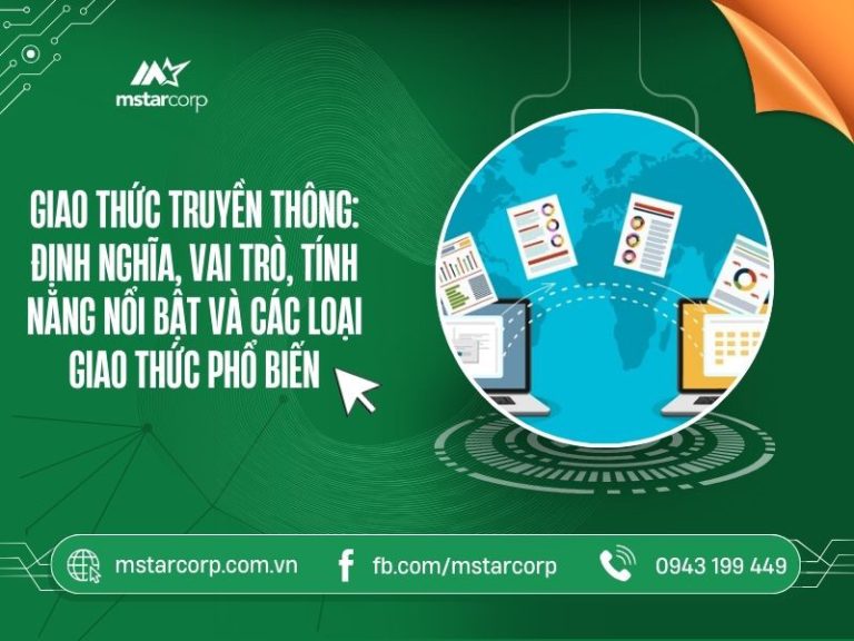 Giao thức truyền thông: định nghĩa, vai trò, tính năng nổi bật và các loại giao thức phổ biến