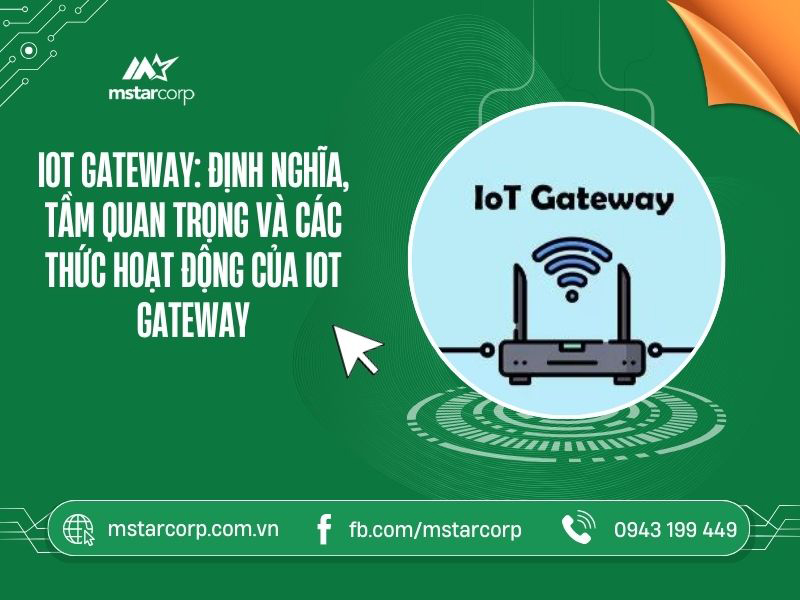 IoT Gateway: Định nghĩa, tầm quan trọng và các thức hoạt động của IoT Gateway