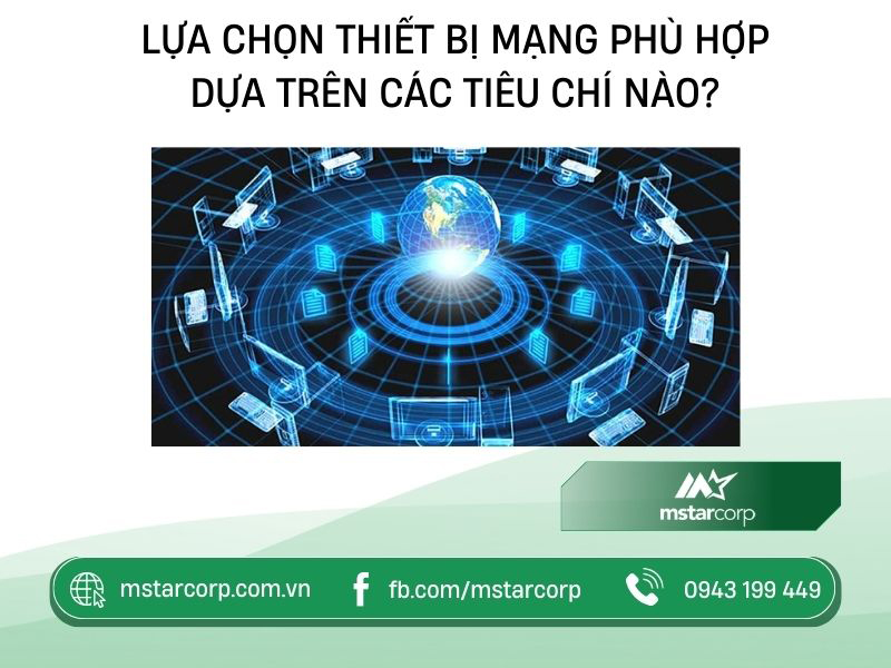 Lựa chọn thiết bị mạng phù hợp dựa trên các tiêu chí nào