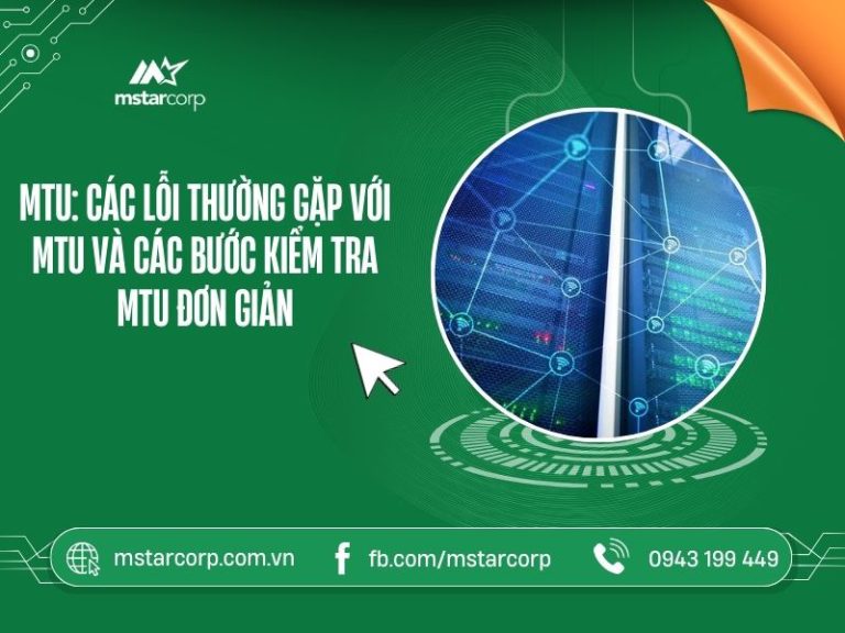 MTU: Các lỗi thường gặp với MTU và các bước kiểm tra MTU đơn giản