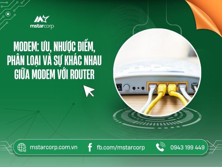 Modem: ưu, nhược điểm, phân loại và sự khác nhau giữa Modem với Router