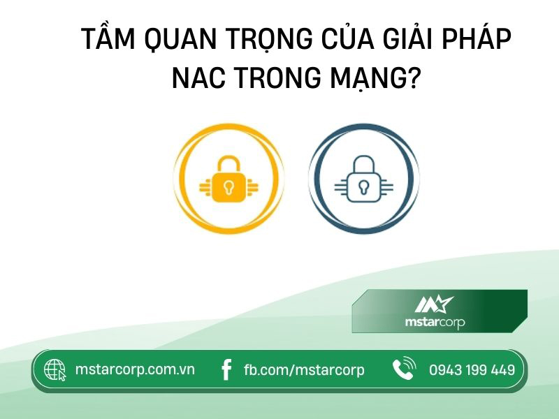 Tầm quan trọng của giải pháp NAC trong mạng?