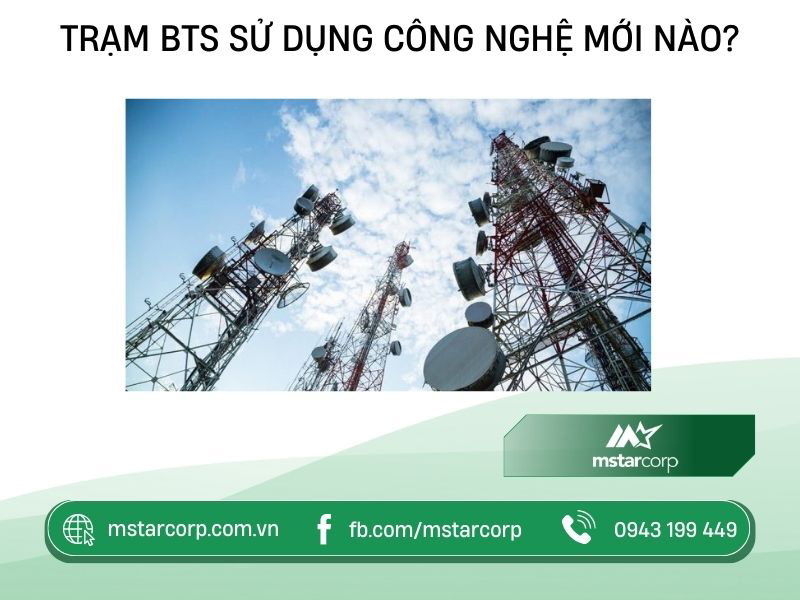 Trạm BTS sử dụng công nghệ mới nào