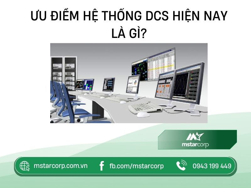 Ưu điểm hệ thống DCS hiện nay là gì?