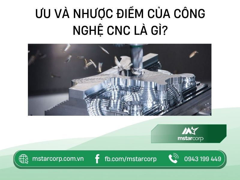 Ưu và nhược điểm của công nghệ CNC là gì?