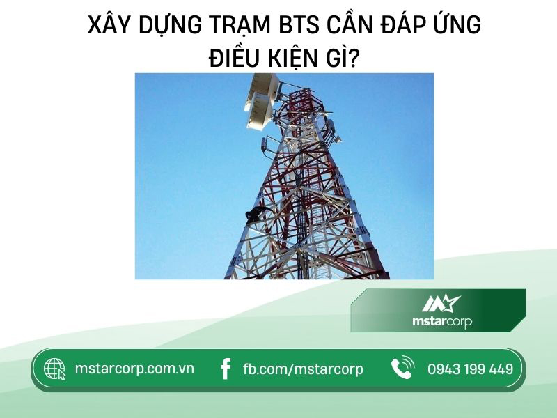 Xây dựng trạm BTS cần đáp ứng điều kiện gì