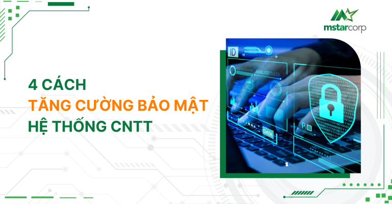 4 cách tăng cường bảo mật hệ thống CNTT