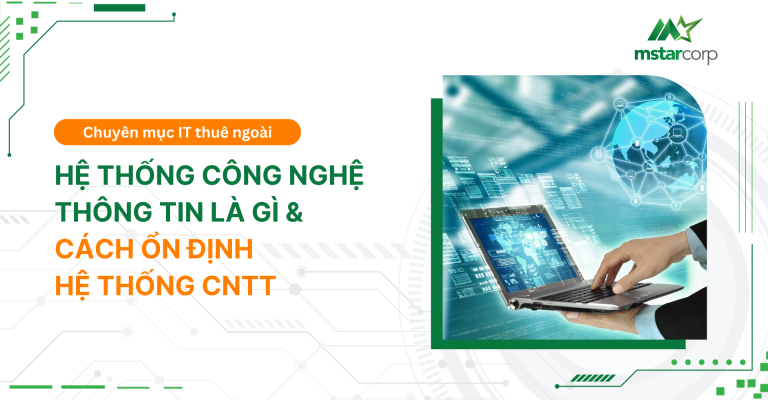 Hệ Thống Công Nghệ Thông Tin Là Gì? Cách Ổn Định Hệ Thống CNTT