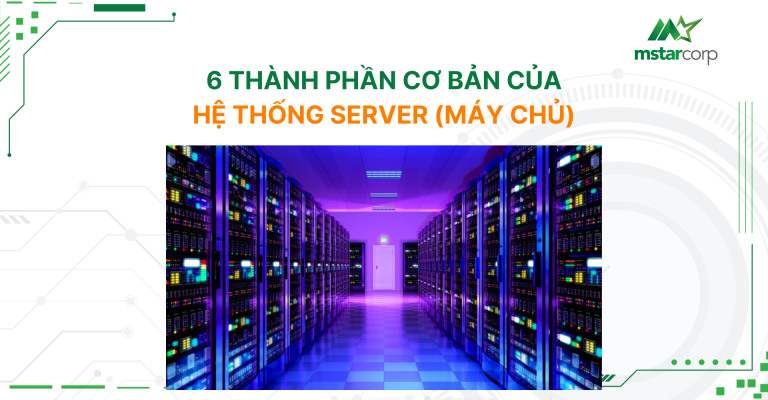 6 thành phần cơ bản của hệ thống server (máy chủ)