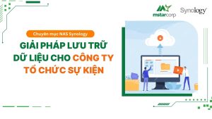 Giải pháp lưu trữ dữ liệu cho công ty tổ chức sự kiện