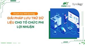 Giải pháp lưu trữ dữ liệu cho tổ chức phi lợi nhuận