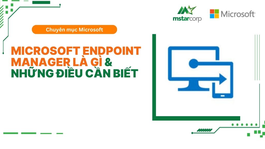 Microsoft Endpoint Manager là gì & Những điều cần biết | Mstar Corp