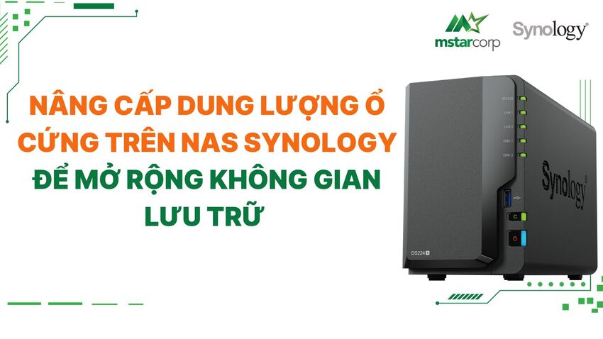 Nâng cấp dung lượng ổ cứng trên NAS Synology để mở rộng không gian lưu trữ