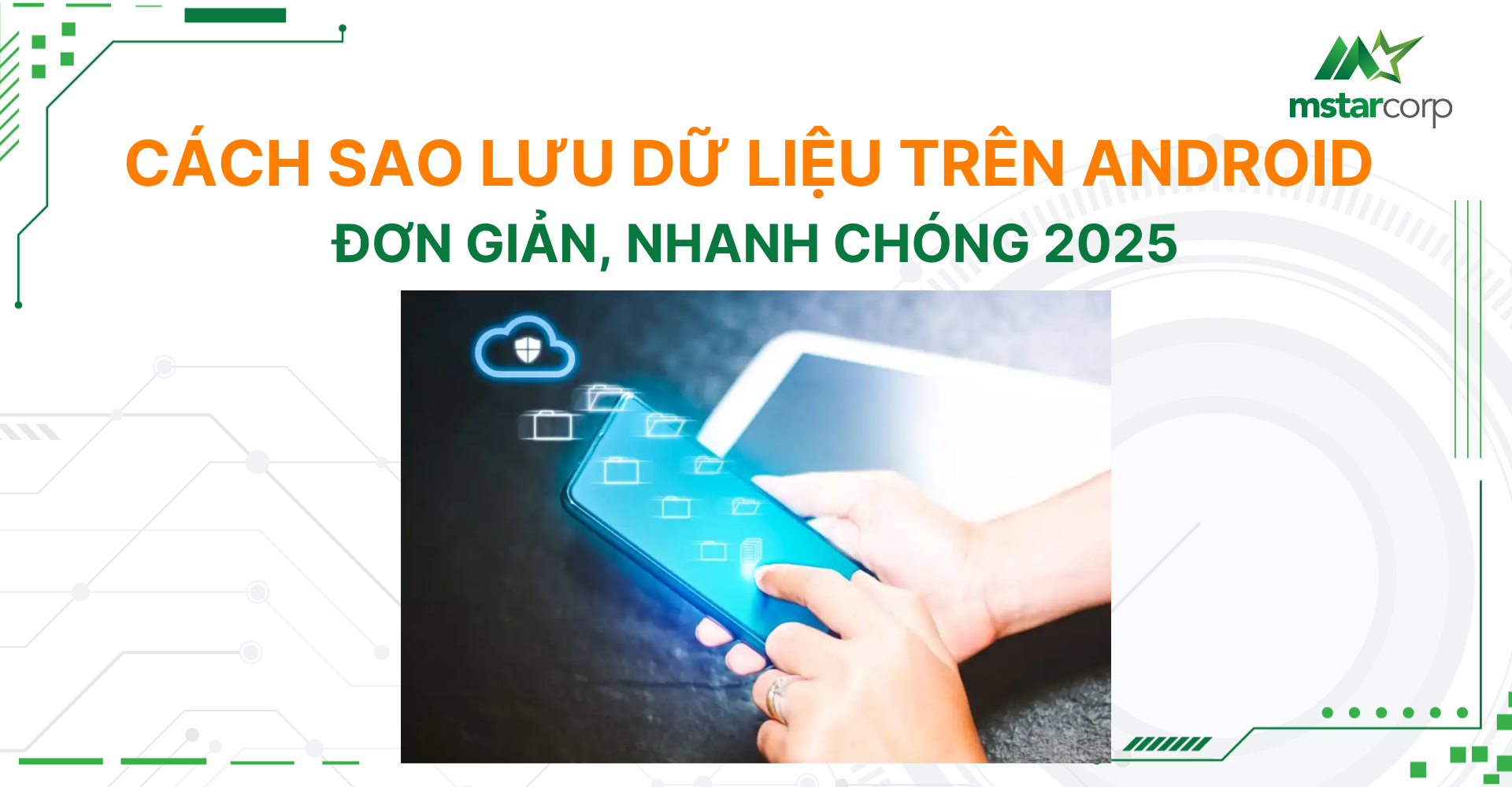Cách sao lưu dữ liệu trên Android đơn giản, nhanh chóng 2025