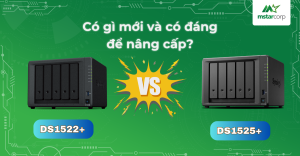 DS1525+ vs DS1522+: Phiên bản nâng cấp có đáng để đầu tư?
