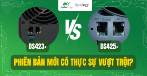 DS423+ vs DS425+: Phiên bản mới có thực sự vượt trội?
